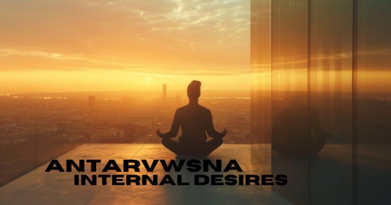 The Power of Antarvwsna: Unraveling the Depth of Inner Desires